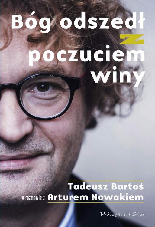 Bóg odszedł z poczuciem winy. Tadeusz Bartoś w...