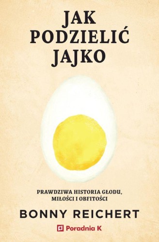 Jak podzielić jajko. Prawdziwa historia głodu,...