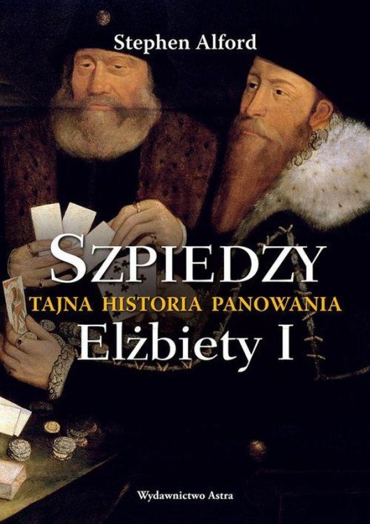 Szpiedzy. Tajna historia panowania Elżbiety I...