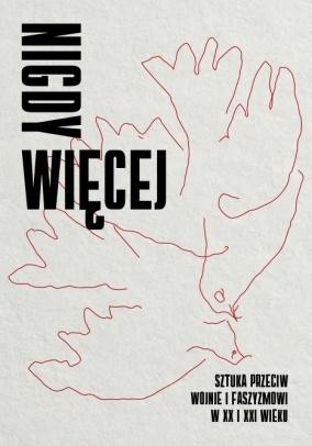 Nigdy więcej. Sztuka przeciw wojnie i...