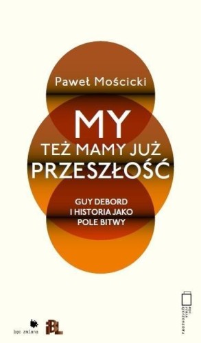 My też mamy już przeszłość. Guy Debord i...