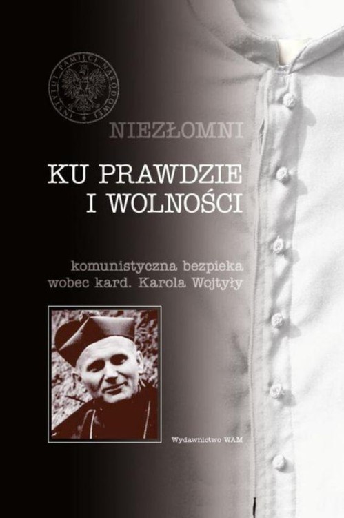 Ku prawdzie i wolności. Komunistyczna bezpieka...