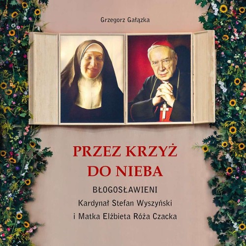 Przez krzyż do Nieba. Błogosławieni. Kardynał...