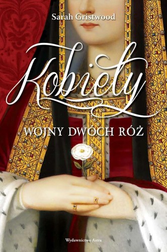 Kobiety Wojny Dwóch Róż wyd. 2022, Sarah Gristwood