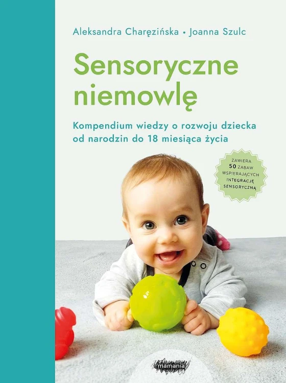 Sensoryczne niemowlę. Kompendium wiedzy o...