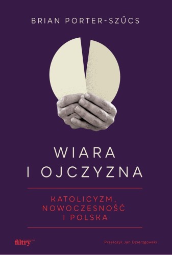 Wiara i ojczyzna. Katolicyzm, nowoczesność i...