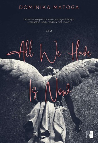 All We Have Is Now. All. Tom 1, Dominika Matoga