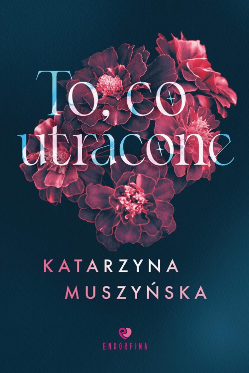 To, co utracone, Katarzyna Muszyńska