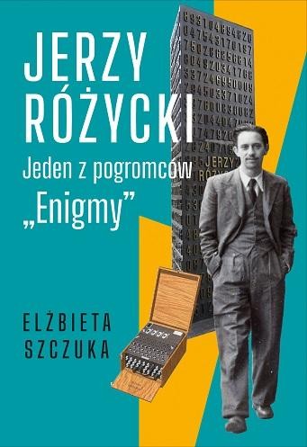 Jerzy Różycki. Jeden z pogromców Enigmy