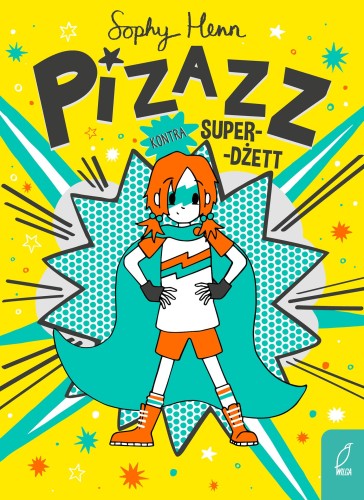 Pizazz kontra Super-Dżett. Tom 2, Sophy Henn