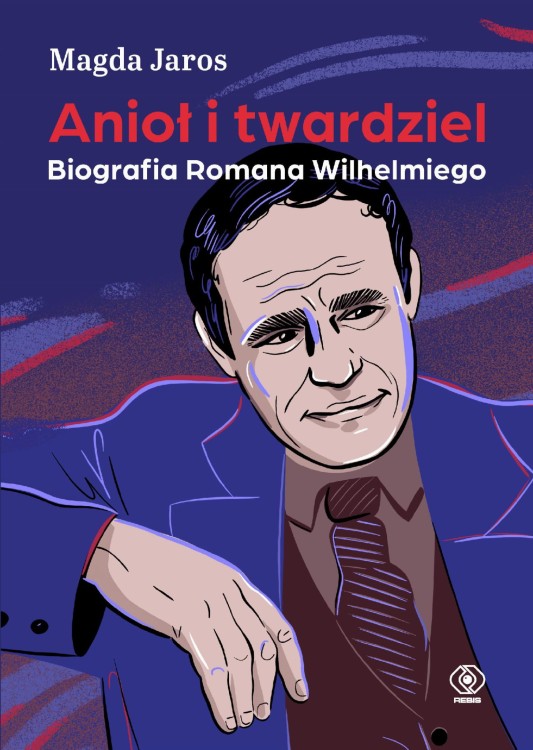 Anioł i twardziel. Biografia Romana Wilhelmiego
