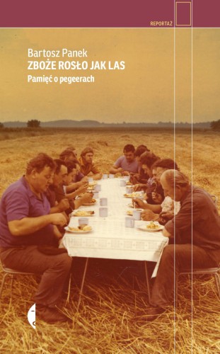 Zboże rosło jak las. Pamięć o pegeerach