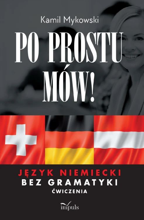 Po prostu mów! Język niemiecki bez gramatyki...