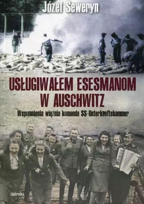 Usługiwałem esesmanom z Auschwitz. Wspomnienia...