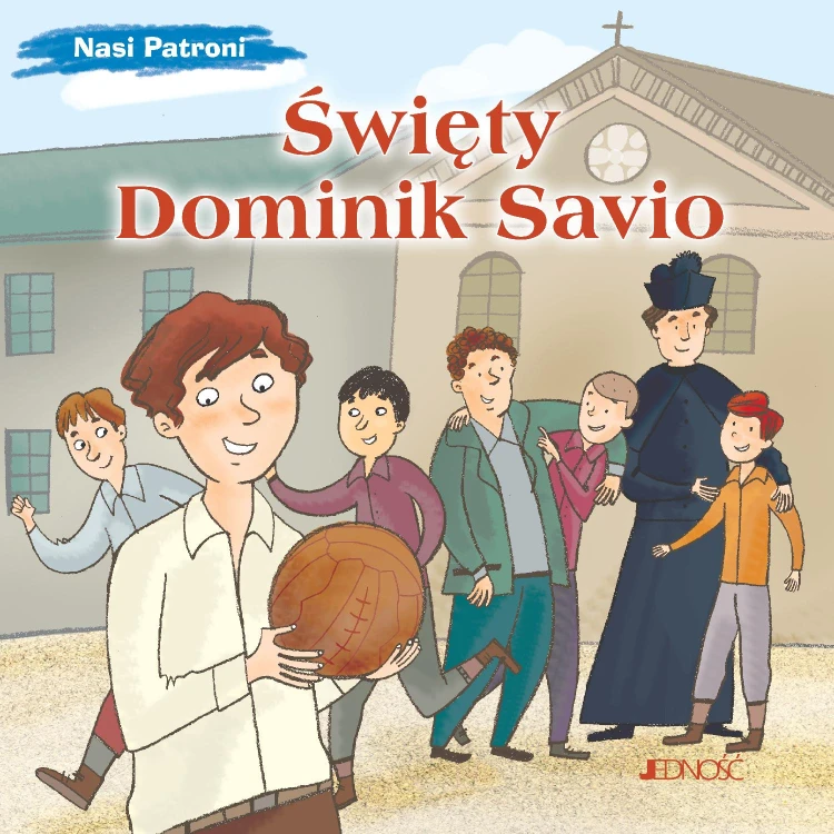 Święty Dominik Savio. Nasi Patroni, Bruno Ferrero