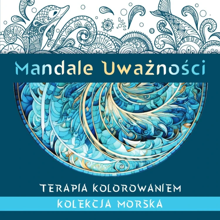 Mandale Uważności. Kolekcja morska. Terapia...