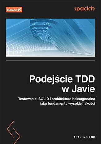 Podejście TDD w Javie. Testowanie, SOLID i...