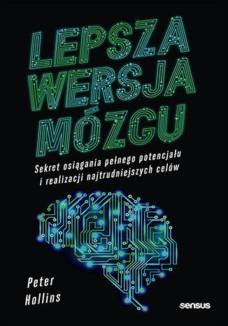 Lepsza wersja mózgu. Sekret osiągania pełnego...