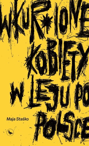 Wkur*ione kobiety w leju po Polsce, Maja Staśko