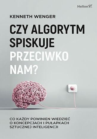 Czy algorytm spiskuje przeciwko nam? Co każdy...