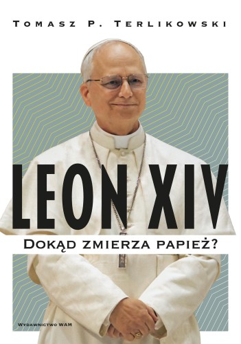 Leon XIV. Dokąd zmierza papież?
