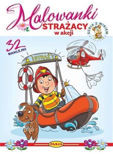 Strażacy w akcji. Malowanki - seria z misiem
