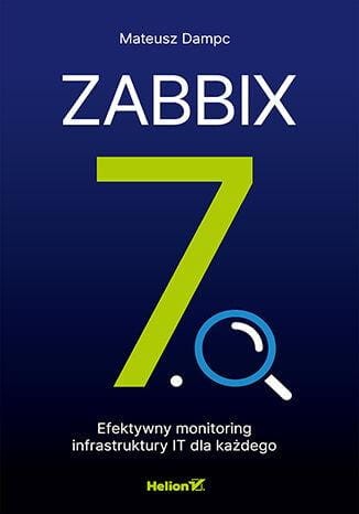 Zabbix 7.0. Efektywny monitoring...