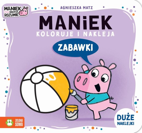 Zabawki. Maniek koloruje i nakleja, Agnieszka Matz