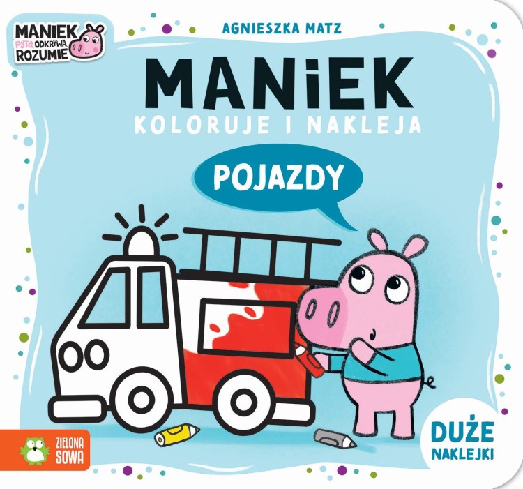 Pojazdy. Maniek koloruje i nakleja, Agnieszka Matz