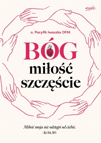 Bóg, miłość, szczęście, o. Pacyfik Iwaszko OFM