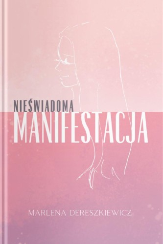 Nieświadoma Manifestacja, Marlena Dereszkiewicz