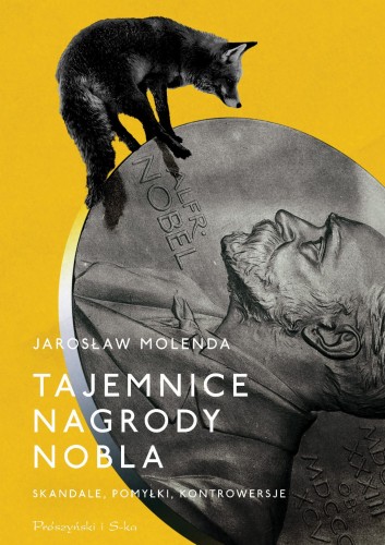 Tajemnice Nagrody Nobla. Skandale, pomyłki,...