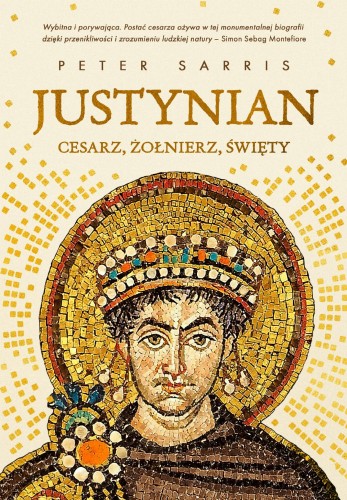 Justynian. Cesarz, żołnierz, święty, Peter Sarris