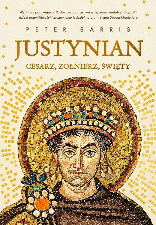Justynian. Cesarz, żołnierz, święty, Peter Sarris