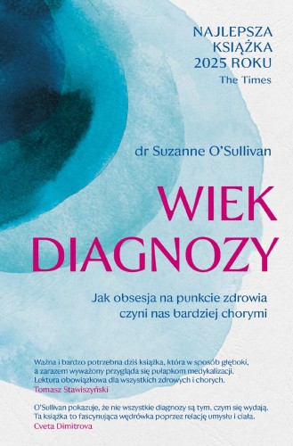 Wiek diagnozy. Jak obsesja na punkcie zdrowia...