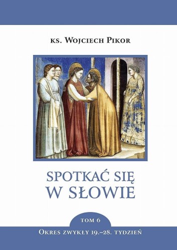 Spotkać się w słowie. Tom 6, Wojciech Pikor
