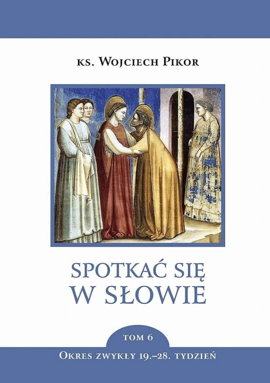 Spotkać się w słowie. Tom 6, Wojciech Pikor