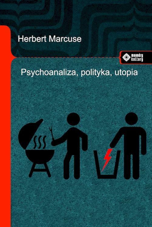 Psychoanaliza, polityka, utopia, Herbert Marcuse
