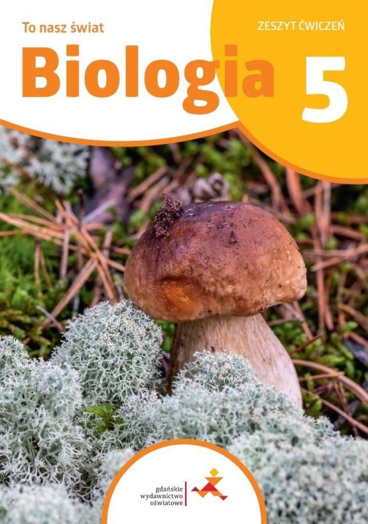 Biologia To nasz świat Ćwiczenia dla klasy 5...