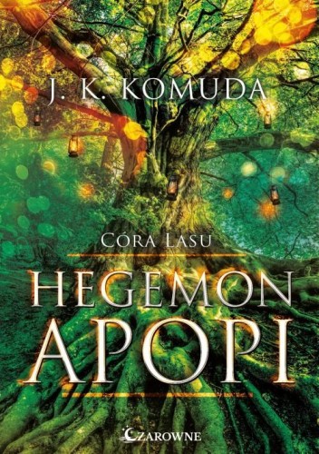 Hegemon Apopi. Córa Lasu. Tom 1, J. K. Komuda