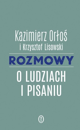 Rozmowy o ludziach i pisaniu, Kazimierz Orłoś