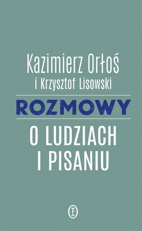 Rozmowy o ludziach i pisaniu, Kazimierz Orłoś