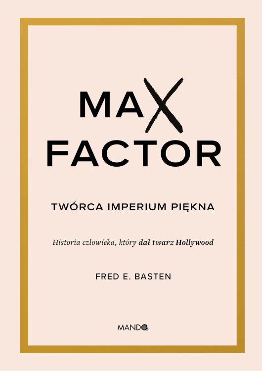 Max Factor. Twórca imperium piękna, Fred E. Basten