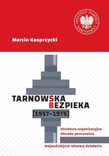 Tarnowska bezpieka (1957-1975). Struktura...