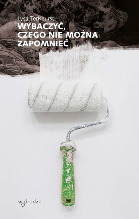 Wybaczyć, czego nie można zapomnieć
