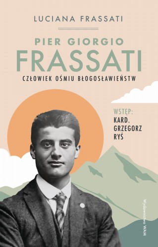 Pier Giorgio Frassati. Człowiek ośmiu...
