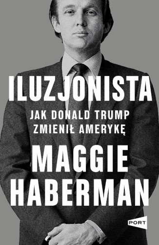 Iluzjonista. Jak Donald Trump zmienił Amerykę