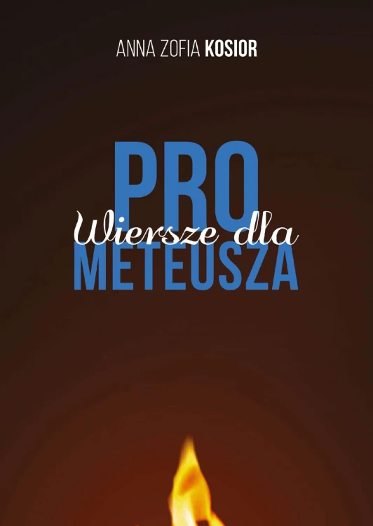 Wiersze dla Prometeusza, Anna Zofia Kosior