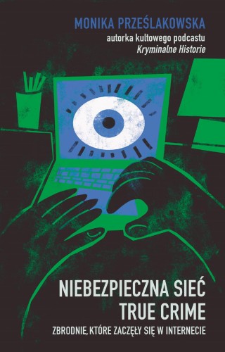 Niebezpieczna sieć. True crime. Zbrodnie,...
