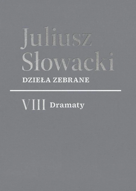 VIII Dramaty. Dzieła zebrane, Juliusz Słowacki